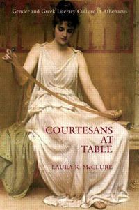 Cover image for Courtesans at Table: Gender and Greek Literary Culture in Athenaeus