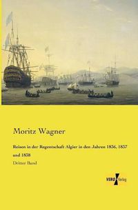 Cover image for Reisen in der Regentschaft Algier in den Jahren 1836, 1837 und 1838: Dritter Band