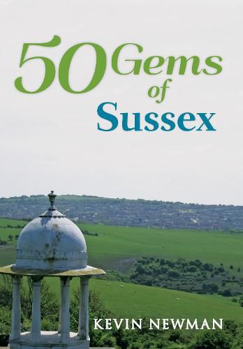 Cover image for 50 Gems of Sussex: The History & Heritage of the Most Iconic Places