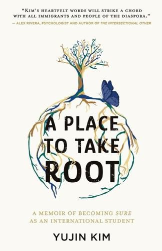 Cover image for A Place to Take Root: A Memoir of Becoming Sure as an International Student
