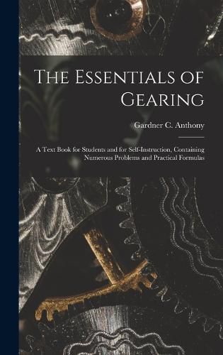 Cover image for The Essentials of Gearing; a Text Book for Students and for Self-instruction, Containing Numerous Problems and Practical Formulas