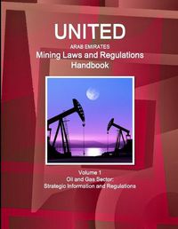 Cover image for United Arab Emirates Mining Laws and Regulations Handbook Volume 1 Oil and Gas Sector: Strategic Information and Regulations