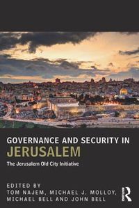 Cover image for Governance and Security in Jerusalem: The Jerusalem Old City Initiative
