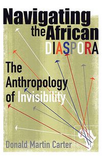 Cover image for Navigating the African Diaspora: The Anthropology of Invisibility