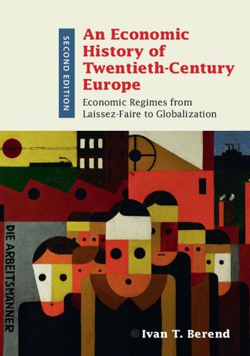Cover image for An Economic History of Twentieth-Century Europe: Economic Regimes from Laissez-Faire to Globalization