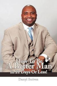 Cover image for How To Be A Better Man In 21 Days Or Less!