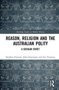 Cover image for Reason, Religion and the Australian Polity: A Secular State?