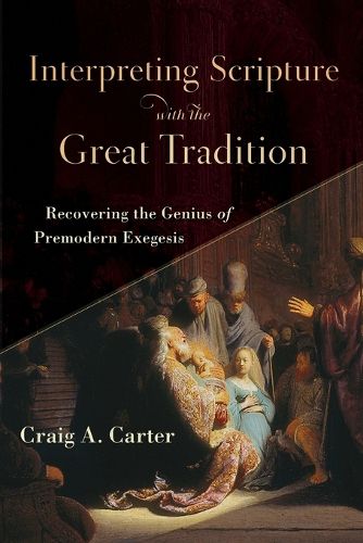 Cover image for Interpreting Scripture with the Great Tradition - Recovering the Genius of Premodern Exegesis