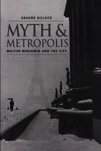 Cover image for Myth and Metropolis: Walter Benjamin and the City