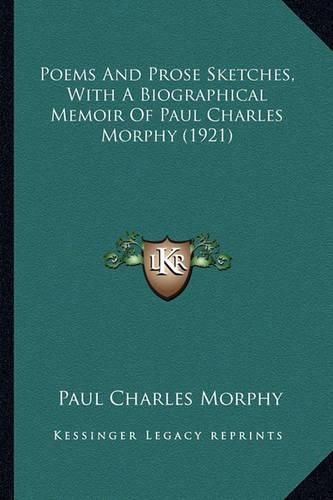 Poems and Prose Sketches, with a Biographical Memoir of Paulpoems and Prose Sketches, with a Biographical Memoir of Paul Charles Morphy (1921) Charles Morphy (1921)