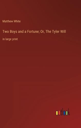 Two Boys and a Fortune; Or, The Tyler Will