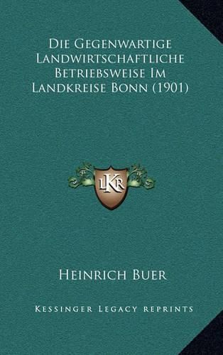 Cover image for Die Gegenwartige Landwirtschaftliche Betriebsweise Im Landkreise Bonn (1901)