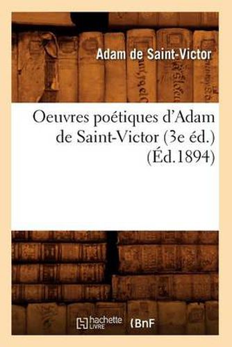 Oeuvres Poetiques d'Adam de Saint-Victor (3e Ed.) (Ed.1894)