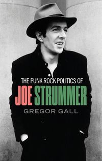 Cover image for The Punk Rock Politics of Joe Strummer: Radicalism, Resistance and Rebellion