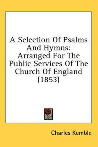 Cover image for A Selection of Psalms and Hymns: Arranged for the Public Services of the Church of England (1853)