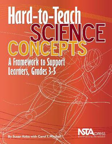 Hard-to-Teach Science Concepts: A Framework to Support Learners, Grades 3-5