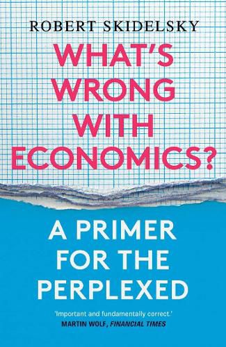 What's Wrong with Economics?: A Primer for the Perplexed