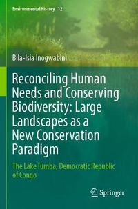 Cover image for Reconciling Human Needs and Conserving Biodiversity: Large Landscapes as a New Conservation Paradigm: The Lake Tumba, Democratic Republic of Congo