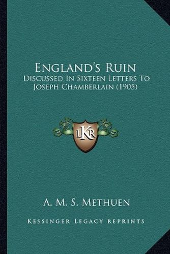 Cover image for England's Ruin: Discussed in Sixteen Letters to Joseph Chamberlain (1905)