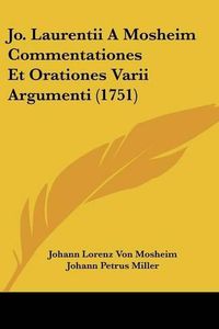 Cover image for Jo. Laurentii a Mosheim Commentationes Et Orationes Varii Argumenti (1751)