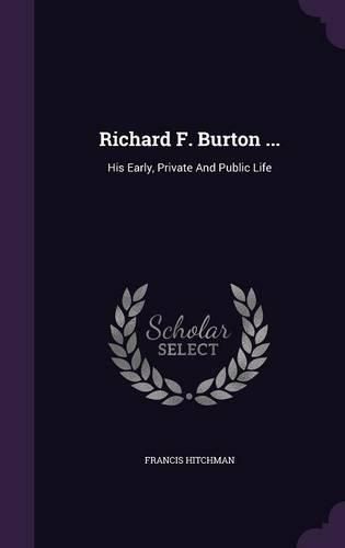 Cover image for Richard F. Burton ...: His Early, Private and Public Life