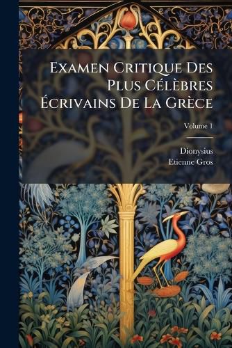 Cover image for Examen Critique Des Plus Clbres Crivains de La Grce, Volume 1