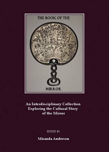 Cover image for The Book of the Mirror: An Interdisciplinary Collection Exploring the Cultural Story of the Mirror