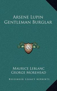 Cover image for Arsene Lupin Gentleman Burglar