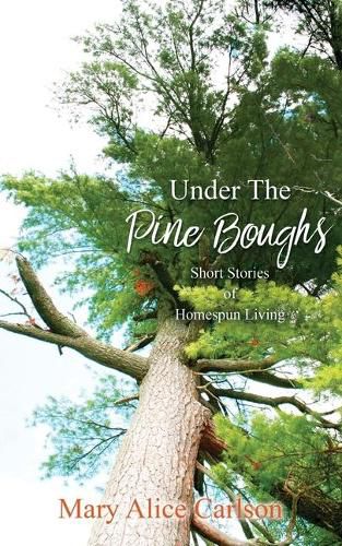 Cover image for Under The Pine Boughs: (Short Stories of Homespun Living)