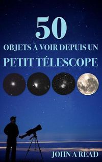 Cover image for 50 Objets a voir depuis un petit telescope