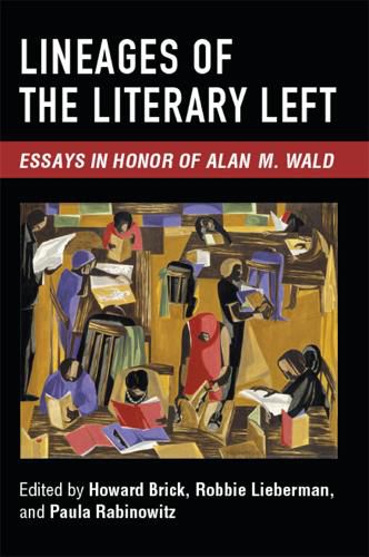 Lineages of the Literary Left: Essays in Honor of Alan M. Wald