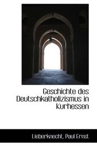 Cover image for Geschichte Des Deutschkatholizismus in Kurhessen