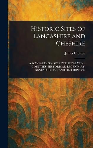 Cover image for Historic Sites of Lancashire and Cheshire