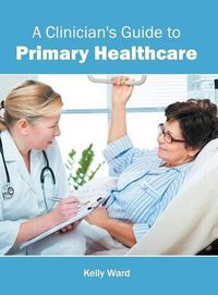 Cover image for A Clinician's Guide to Primary Healthcare