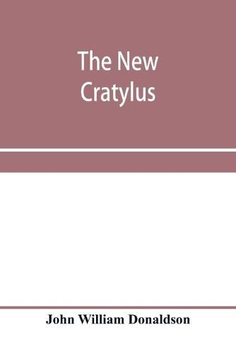 The new Cratylus; or, Contributions towards a more accurate knowledge of the Greek language