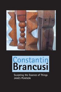 Cover image for Constantin Brancusi: Sculpting the Essence of Things