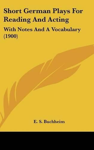 Cover image for Short German Plays for Reading and Acting: With Notes and a Vocabulary (1900)