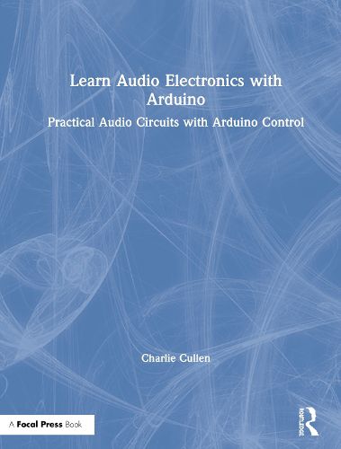Cover image for Learn Audio Electronics with Arduino: Practical Audio Circuits with Arduino Control