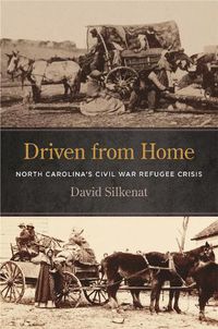 Cover image for Driven from Home: North Carolina's Civil War Refugee Crisis