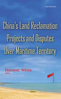 Cover image for Chinas Land Reclamation Projects & Disputes Over Maritime Territory