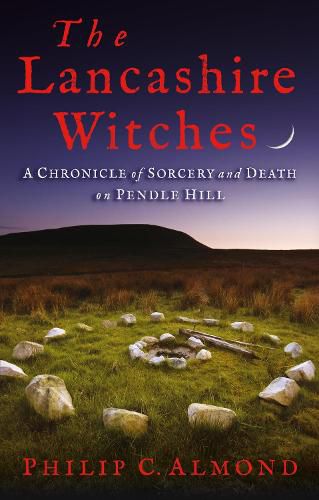Cover image for The Lancashire Witches: A Chronicle of Sorcery and Death on Pendle Hill