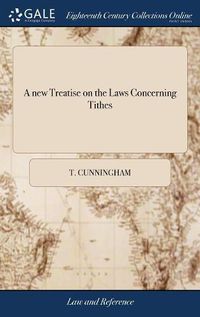 Cover image for A new Treatise on the Laws Concerning Tithes