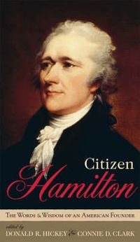 Cover image for Citizen Hamilton: The Words and Wisdom of an American Founder