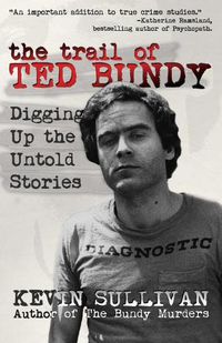 Cover image for The Trail of Ted Bundy: Digging Up the Untold Stories