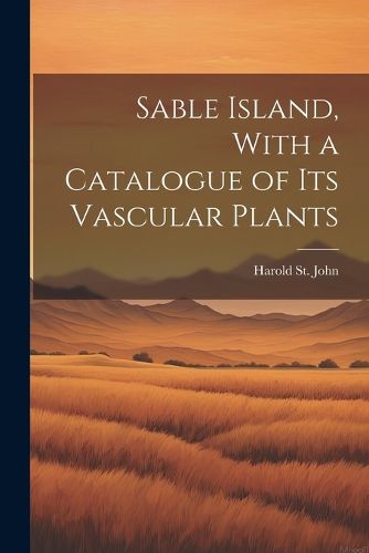 Cover image for Sable Island, With a Catalogue of its Vascular Plants