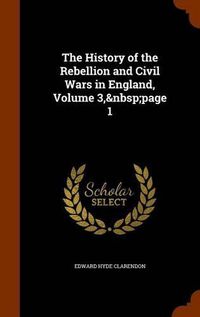 Cover image for The History of the Rebellion and Civil Wars in England, Volume 3, Page 1