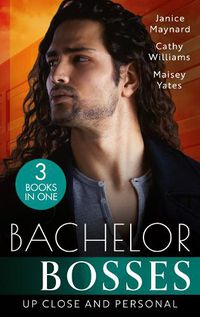 Cover image for Bachelor Bosses: Up Close And Personal: How to Sleep with the Boss (the Kavanaghs of Silver Glen) / the Secretary's Scandalous Secret / Seduce Me, Cowboy