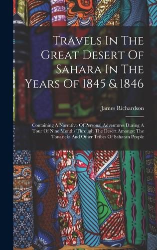 Travels In The Great Desert Of Sahara In The Years Of 1845 & 1846