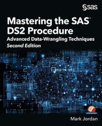 Cover image for Mastering the SAS DS2 Procedure: Advanced Data-Wrangling Techniques, Second Edition