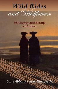 Cover image for Wild Rides and Wildflowers: Philosophy and Botany with Bikes